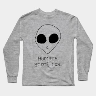 Humans Arent Real Long Sleeve T-Shirt